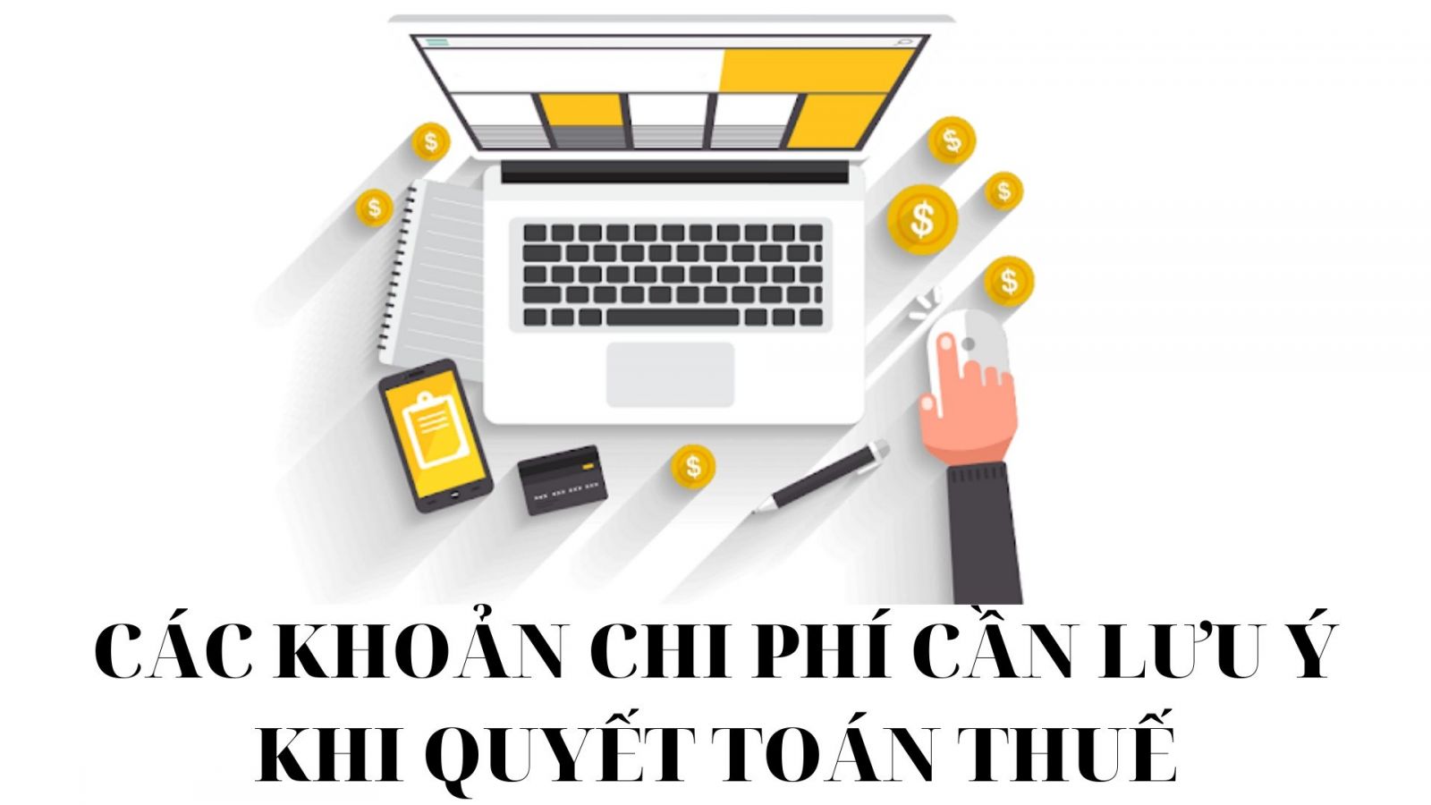 Các khoản chi phí chú ý khi quyết toán Thuế