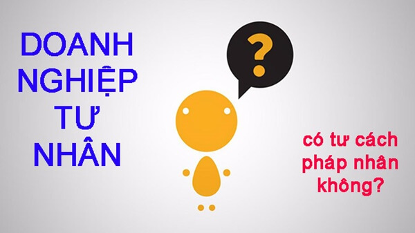 Doanh nghiệp tư nhân không có tư cách pháp nhân vì lý do gì?​