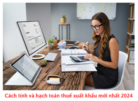 Cách tính và hạch toán thuế xuất khẩu mới nhất 2024